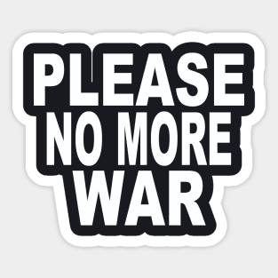 Please no more war Sticker